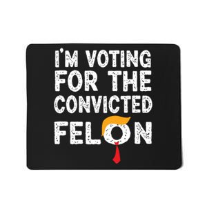 Im Voting For The Convicted Felon Funny Pro Trump 2024 Mousepad