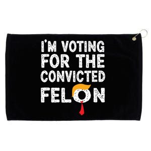 Im Voting For The Convicted Felon Funny Pro Trump 2024 Grommeted Golf Towel