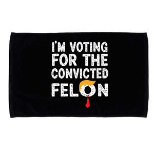 Im Voting For The Convicted Felon Funny Pro Trump 2024 Microfiber Hand Towel