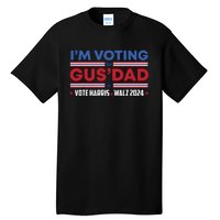 Im Voting For Gus Dad Vote Harris Walz 2024 Pres And Vice Tall T-Shirt