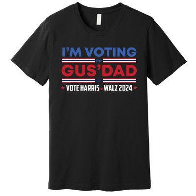 Im Voting For Gus Dad Vote Harris Walz 2024 Pres And Vice Premium T-Shirt