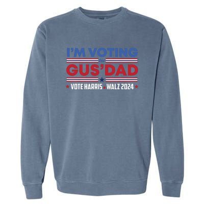 Im Voting For Gus Dad Vote Harris Walz 2024 Pres And Vice Garment-Dyed Sweatshirt