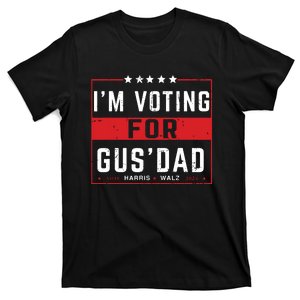 Im Voting For Gus Dad Vote Harris Walz 2024 Pres And Vice T-Shirt