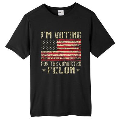 Im Voting For A Felon In 2024 Us Flag Vintage Tall Fusion ChromaSoft Performance T-Shirt