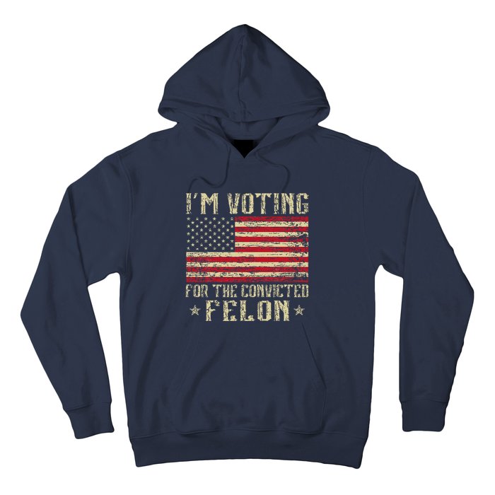 Im Voting For A Felon In 2024 Us Flag Vintage Hoodie