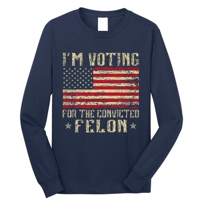 Im Voting For A Felon In 2024 Us Flag Vintage Long Sleeve Shirt