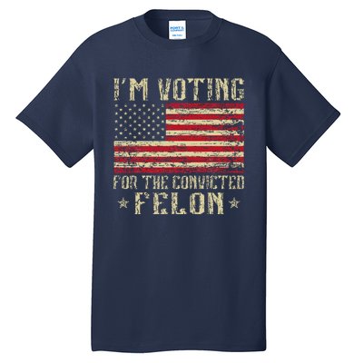 Im Voting For A Felon In 2024 Us Flag Vintage Tall T-Shirt