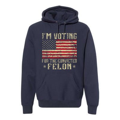 Im Voting For A Felon In 2024 Us Flag Vintage Premium Hoodie