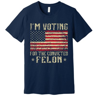 Im Voting For A Felon In 2024 Us Flag Vintage Premium T-Shirt