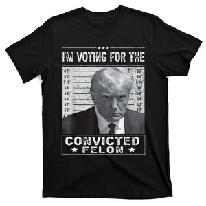 IM Voting For The Convicted Felon Trump Mugshot T-Shirt