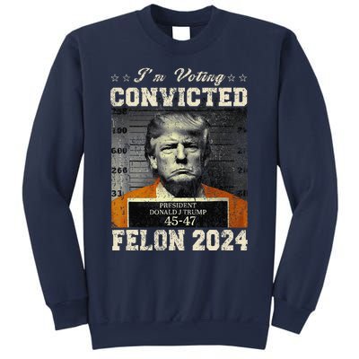 IM Voting For The Convicted Fellon 2024 Us Flag Protrump Sweatshirt