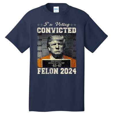 IM Voting For The Convicted Fellon 2024 Us Flag Protrump Tall T-Shirt