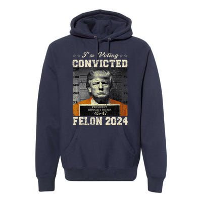 IM Voting For The Convicted Fellon 2024 Us Flag Protrump Premium Hoodie