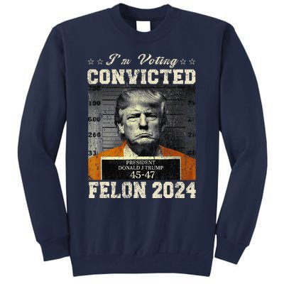 IM Voting For The Convicted Fellon 2024 Us Flag Protrump Tall Sweatshirt