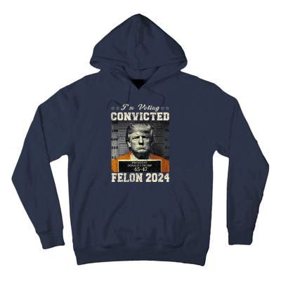 IM Voting For The Convicted Fellon 2024 Us Flag Protrump Tall Hoodie