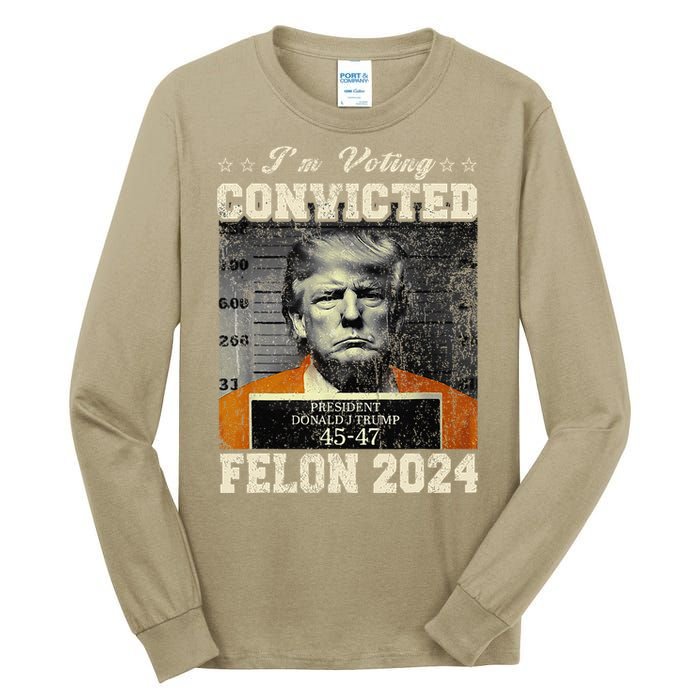 IM Voting For The Convicted Fellon 2024 Us Flag Protrump Tall Long Sleeve T-Shirt