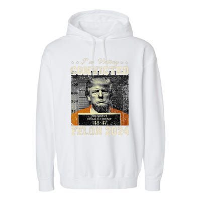 IM Voting For The Convicted Fellon 2024 Us Flag Protrump Garment-Dyed Fleece Hoodie