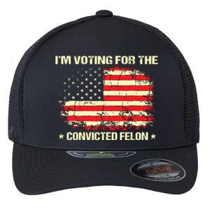 Im Voting For The Convicted Felon Funny Trump 2024 Flexfit Unipanel Trucker Cap