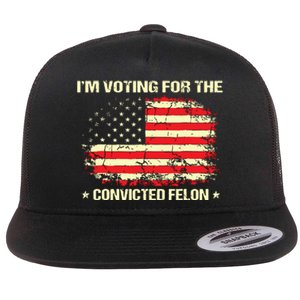 Im Voting For The Convicted Felon Funny Trump 2024 Flat Bill Trucker Hat