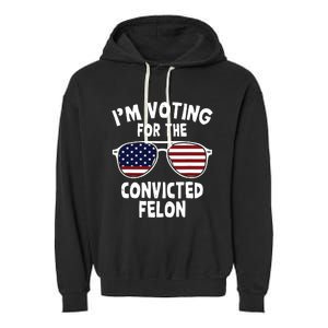 Im Voting For The Convicted Felon Garment-Dyed Fleece Hoodie