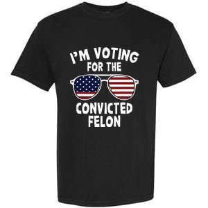 Im Voting For The Convicted Felon Garment-Dyed Heavyweight T-Shirt