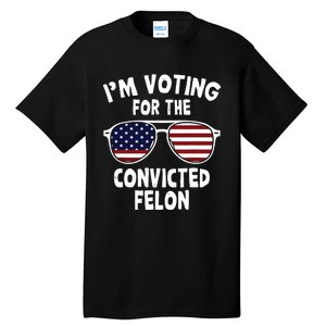 Im Voting For The Convicted Felon Tall T-Shirt