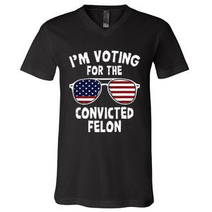 Im Voting For The Convicted Felon V-Neck T-Shirt