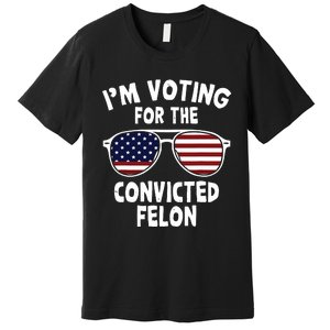 Im Voting For The Convicted Felon Premium T-Shirt