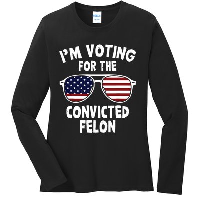 Im Voting For The Convicted Felon Ladies Long Sleeve Shirt