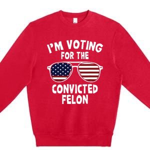 Im Voting For The Convicted Felon Premium Crewneck Sweatshirt