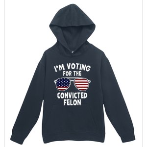 Im Voting For The Convicted Felon Urban Pullover Hoodie