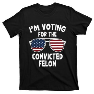 IM Voting For The Convicted Felon T-Shirt