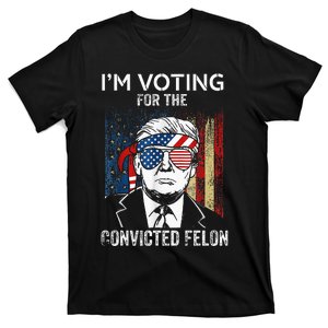 IM Voting For The Convicted Felon Funny Trump 2024 T-Shirt