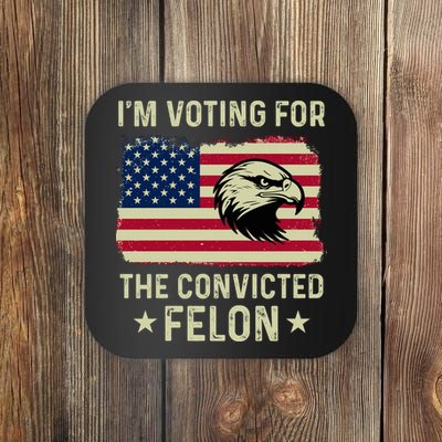 Im Voting For The Convicted Felon Usa Eagle Coaster