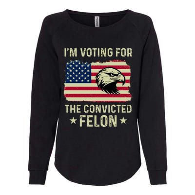 Im Voting For The Convicted Felon Usa Eagle Womens California Wash Sweatshirt