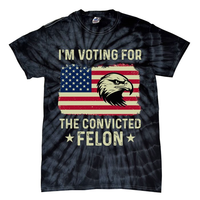 Im Voting For The Convicted Felon Usa Eagle Tie-Dye T-Shirt