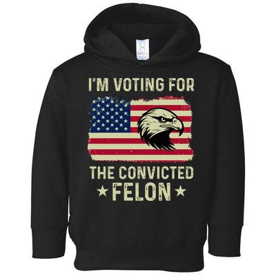 Im Voting For The Convicted Felon Usa Eagle Toddler Hoodie