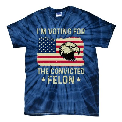 Im Voting For The Convicted Felon Usa Eagle Tie-Dye T-Shirt