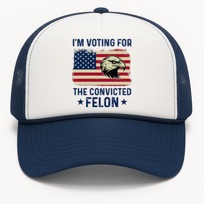 Im Voting For The Convicted Felon Usa Eagle Trucker Hat