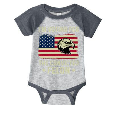 Im Voting For The Convicted Felon Usa Eagle Infant Baby Jersey Bodysuit