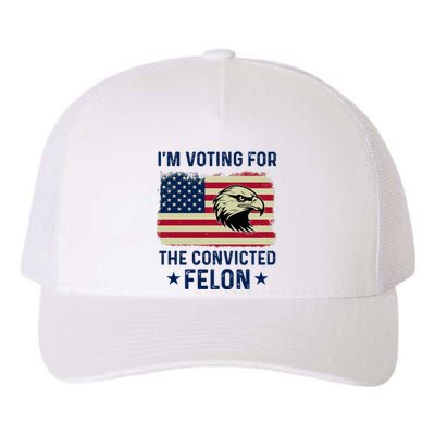 Im Voting For The Convicted Felon Usa Eagle Yupoong Adult 5-Panel Trucker Hat