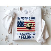 Im Voting For The Convicted Felon Usa Eagle Sweatshirt