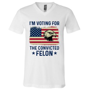 Im Voting For The Convicted Felon Usa Eagle V-Neck T-Shirt