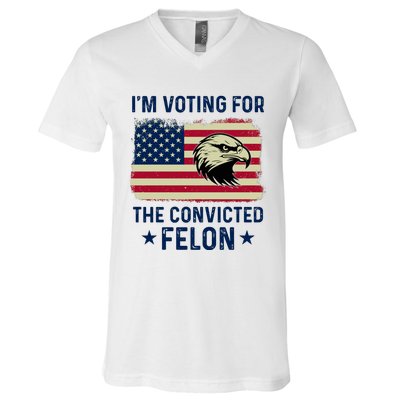 Im Voting For The Convicted Felon Usa Eagle V-Neck T-Shirt