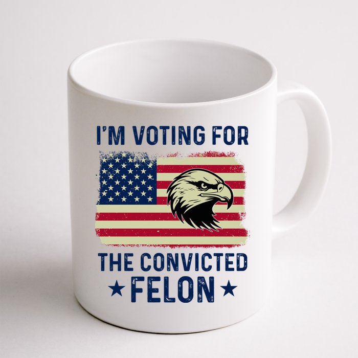 Im Voting For The Convicted Felon Usa Eagle Mug