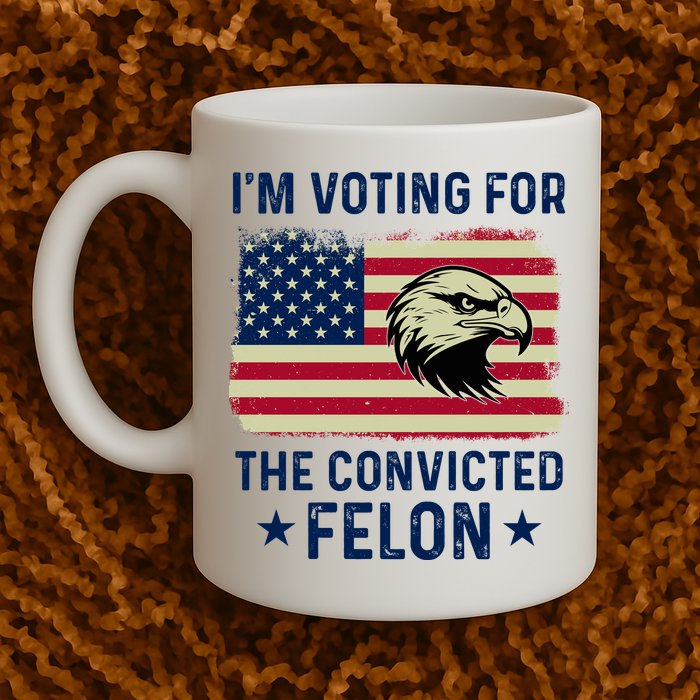 Im Voting For The Convicted Felon Usa Eagle Mug
