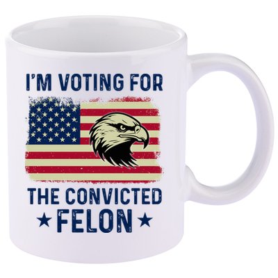 Im Voting For The Convicted Felon Usa Eagle 11oz C Handle Ceramic Mug