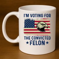 Im Voting For The Convicted Felon Usa Eagle 11oz C Handle Ceramic Mug