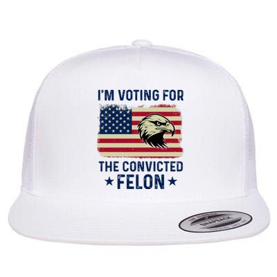 Im Voting For The Convicted Felon Usa Eagle Flat Bill Trucker Hat