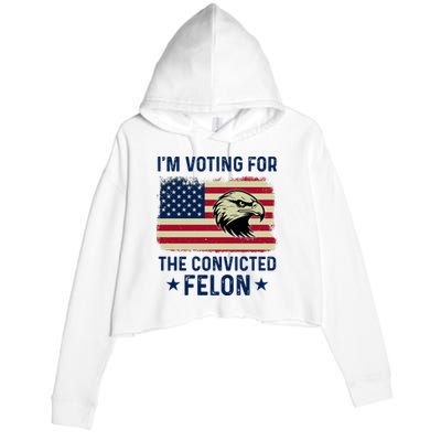 Im Voting For The Convicted Felon Usa Eagle Crop Fleece Hoodie
